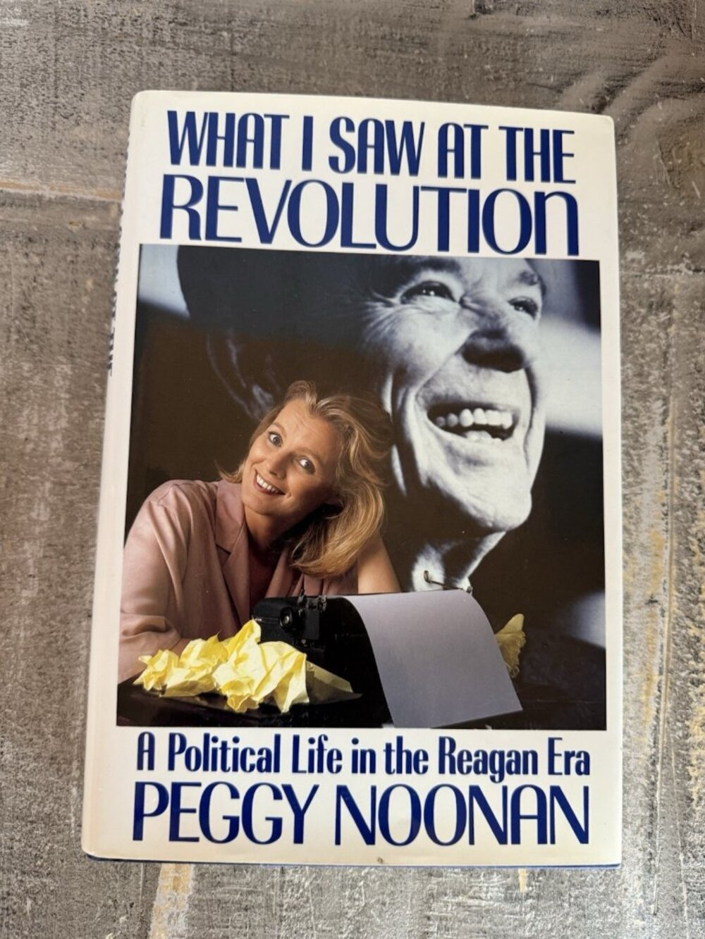 What I Saw at the Revolution: A - Hardcover, by Noonan Peggy